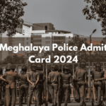 Meghalaya Police | Admit Card 2024 | Constable | Sub-Inspector