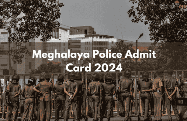 Meghalaya Police | Admit Card 2024 | Constable | Sub-Inspector